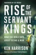 Image of rise of the servant kings what the bible says about being a man