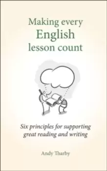 Image of Making Every English Lesson Count : Six Principles for Supporting Reading and Writing