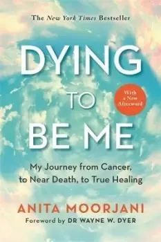Image of Dying to Be Me by Anita Moorjani