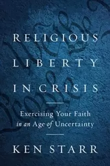Image of Religious Liberty in Crisis : Exercising Your Faith in an Age of Uncertainty