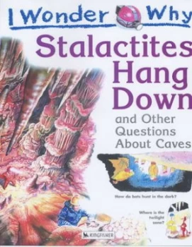 Image of I Wonder Why Stalactites Hang down and Other Questions about Caves by Kingfisher Book