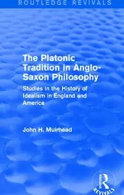 Image of The Platonic Tradition in Anglo-Saxon Philosophy Studies in the History of Idealism in England and America