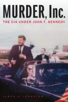 Image of Murder, Inc. : The CIA Under John F. Kennedy
