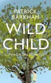 Image of Wild Child : Coming Home to Nature