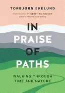 Image of in praise of paths walking through time and nature