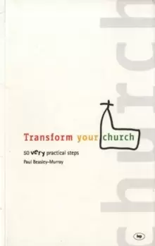 Image of Transform your church : 50 Very Practical Steps