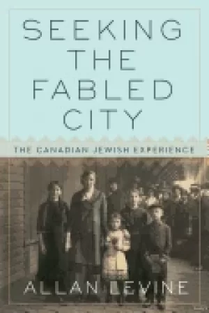 Image of seeking the fabled city the canadian jewish experience