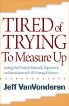 Image of Tired of Trying to Measure up by Jeffrey Vanvonderen Book