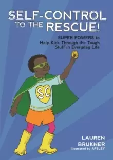 Image of Self-Control to the Rescue! : Super Powers to Help Kids Through the Tough Stuff in Everyday Life