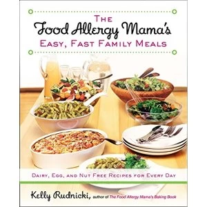 Image of The Food Allergy Mama's Easy, Fast Family Meals: Dairy, Egg, and Nut Free Recipes for Every Day by Kelly Rudnicki...