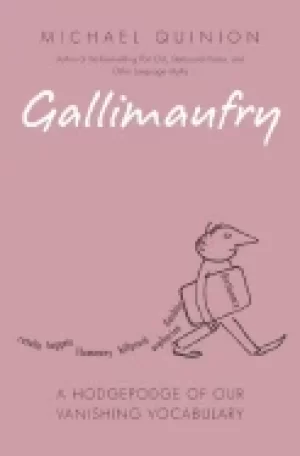 Image of gallimaufry a hodgepodge of our vanishing vocabulary