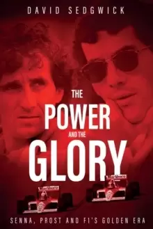 Image of The Power and The Glory : Senna, Prost and F1's Golden Era