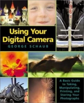 Image of Using Your Digital Camera by George Schaub Book