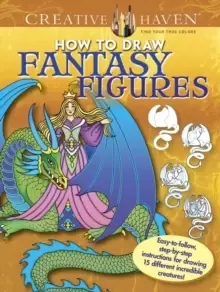 Image of Creative Haven How to Draw Fantasy Figures : Easy-to-follow, step-by-step instructions for drawing 15 different incredible creatures