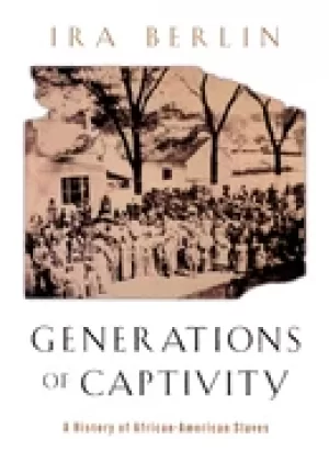 Image of generations of captivity a history of african american slaves
