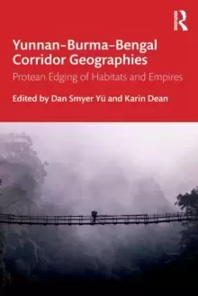 Image of Yunnan-Burma-Bengal Corridor Geographies : Protean Edging of Habitats and Empires