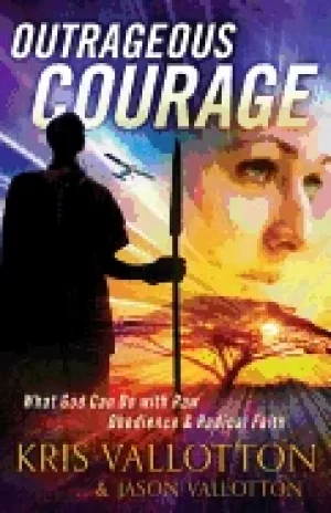 Image of outrageous courage what god can do with raw obedience and radical faith