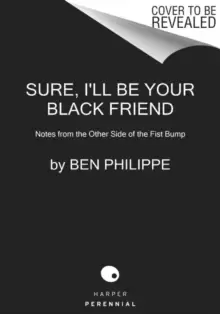 Image of Sure, I'll Be Your Black Friend : Notes from the Other Side of the Fist Bump