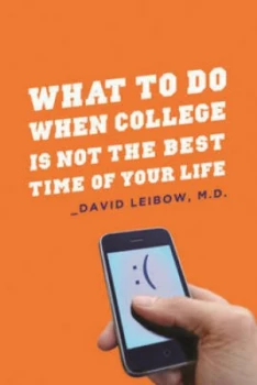 Image of What to Do When College Is Not the Best Time of Your Life by David Leibow Paperback