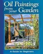 Image of oil paintings from your garden a guide for beginners