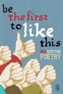 Image of Be the First to Like This : New Scottish Poetry
