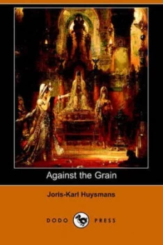 Image of Against the Grain by Joris Karl Huysmans Paperback