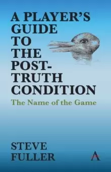 Image of A Player's Guide to the Post-Truth Condition : The Name of the Game