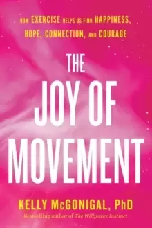 Image of The Joy Of Movement : How exercise helps us find happiness, hope, connection, and courage