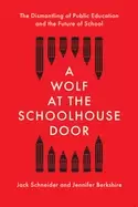 Image of wolf at the schoolhouse door the dismantling of public education and the fu
