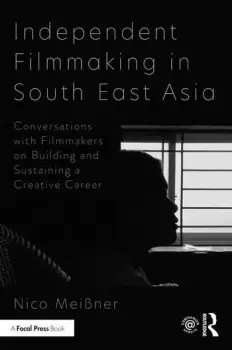 Image of Independent Filmmaking in South East AsiaConversations with Filmmakers on Building and Sustaining a Creative Career