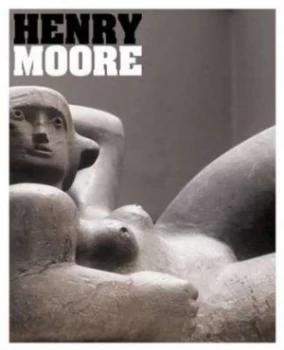 Image of Henry Moore by Henry Moore and Chris Stephens Paperback