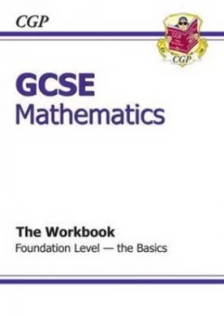 Image of Gcse Maths Workbook - Foundation the Basics Hardback