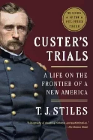 Image of custers trials a life on the frontier of a new america