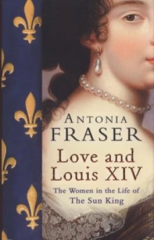 Image of Love and Louis Xiv by Antonia Fraser Paperback