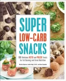 Image of Super Low-Carb Snacks : 100 Delicious Keto and Paleo Treats for Fat Burning and Great Nutrition