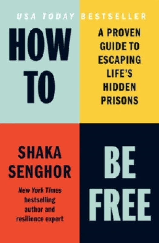 Image of How to Be Free : A Proven Guide to Escaping Life's Hidden Prisons Hardback