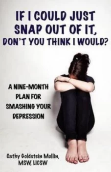 Image of If I Could Just Snap Out of It Dont You Think I Would by Cathy Goldstein Mullin Paperback