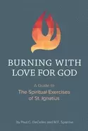 Image of burning with love for god a guide to the spiritual exercises of st ignatius
