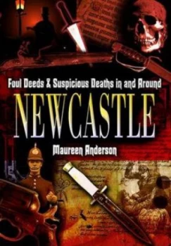 Image of Foul Deeds and Suspicious Deaths in and around Newcastle by Maureen Anderson Paperback