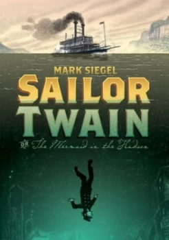 Image of Sailor Twain or the Mermaid in the Hudson by Mark Siegel Hardback