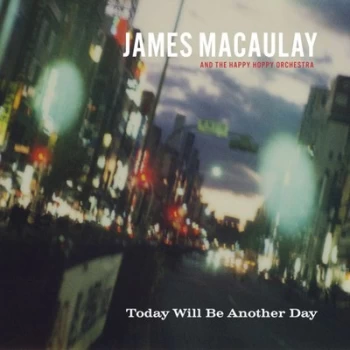 image of Today Will Be Another Day by James Macaulay & The Happy Hoppy Orchestra CD Album