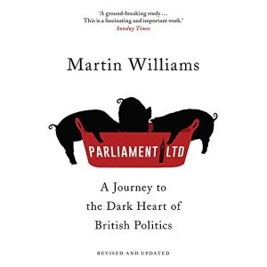 Image of Parliament Ltd: A Journey to the Dark Heart of British Politics by Martin Williams (Paperback, 2017)