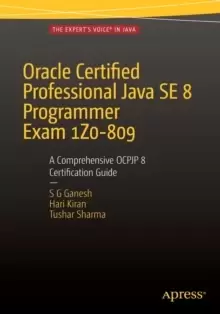 Image of Oracle Certified Professional Java SE 8 Programmer Exam 1Z0-809: A Comprehensive OCPJP 8 Certification Guide : A Comprehensive OCPJP 8 Certification G
