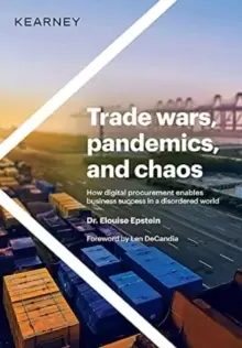 Image of Trade wars, pandemics, and chaos : How digital procurement enables business success in a disordered world