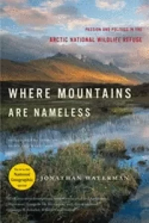 Image of where mountains are nameless passion and politics in the arctic national wi