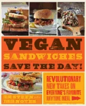 Image of vegan sandwiches save the day revolutionary new takes on everyones favorite