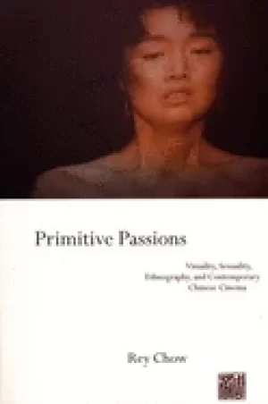 Image of primitive passions visuality sexuality ethnography and contemporary chinese