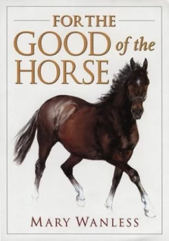 Image of For the Good of the Horse by Mary Wanless Hardback
