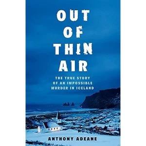 Image of Out of Thin Air A True Story Of Impossible Murder In Iceland Hardback 2018