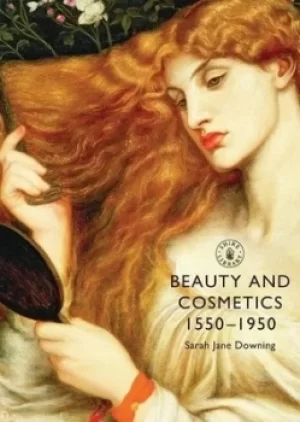 Image of Beauty and cosmetics 1550-1950 by Sarah Jane Downing